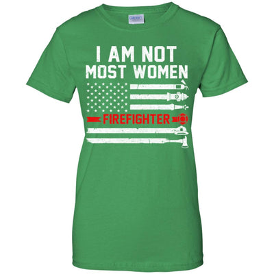 I Am Not Most Women Firefighter Gift T-Shirt & Hoodie | Teecentury.com