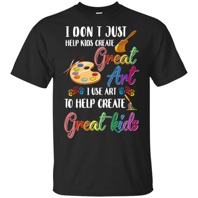 I Dont Just Help Kids Create Great Art Funny Teacher T-Shirt & Hoodie | Teecentury.com