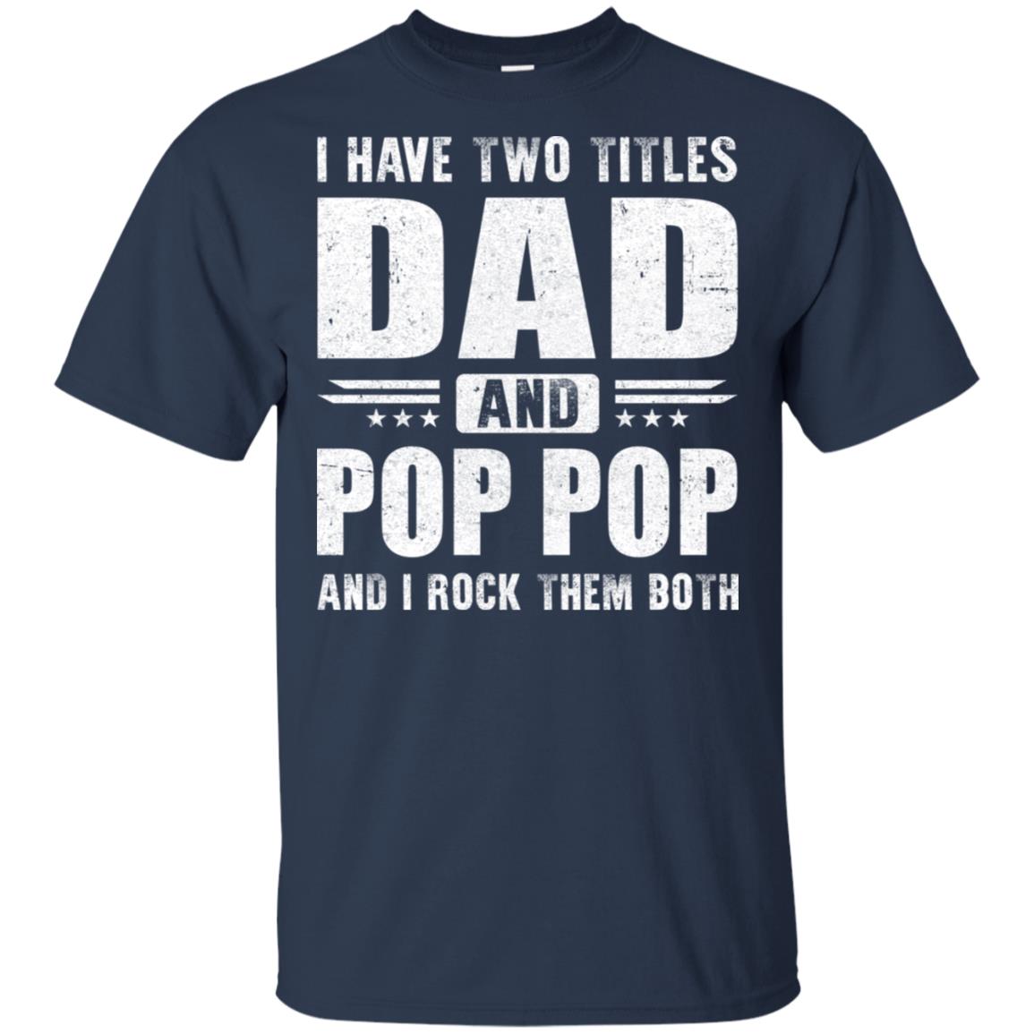 I Have Two Titles Dad And Pop Pop Fathers Day Gift Dad T-Shirt & Hoodie | Teecentury.com