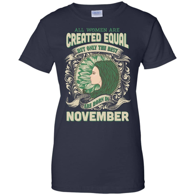All Women Are Created Equal The Best Born In NOVEMBER T-Shirt & Hoodie | Teecentury.com