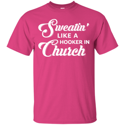 Sweatin' Like A Hooker In Church T-Shirt & Tank Top | Teecentury.com