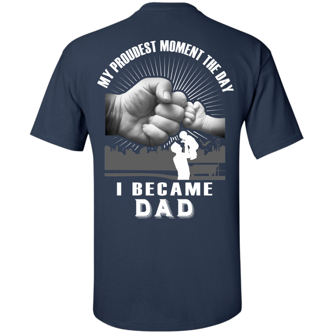 My Proudest Moment The Day I Became Dad T-Shirt & Hoodie | Teecentury.com