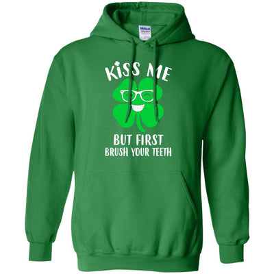 Kiss Me But First Brush Your Teeth Funny St Patrick's Day T-Shirt & Hoodie | Teecentury.com