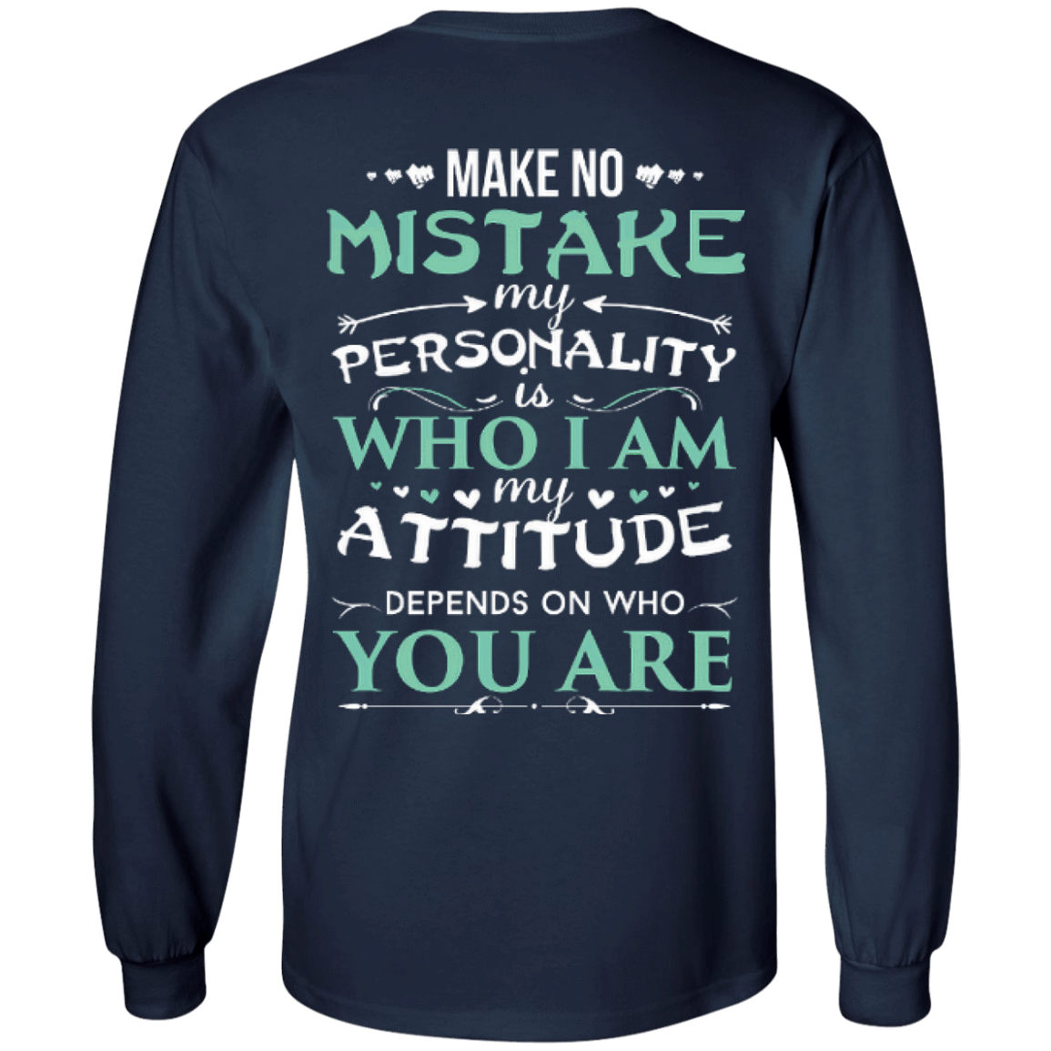 Make No Mistake My Attitude Depens On Who You Are T-Shirt & Hoodie | Teecentury.com