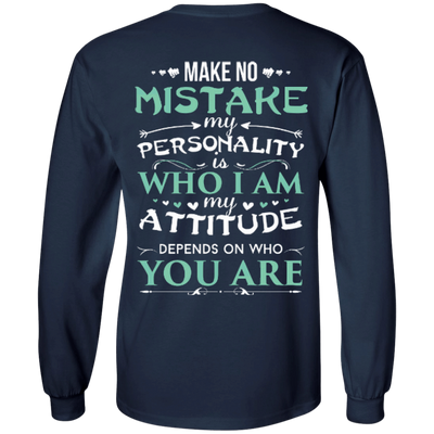 Make No Mistake My Attitude Depens On Who You Are T-Shirt & Hoodie | Teecentury.com