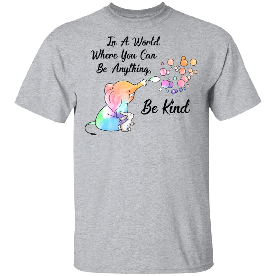 Elephant In A World Where You Can Be Anything Be Kind T-Shirt & Hoodie | Teecentury.com