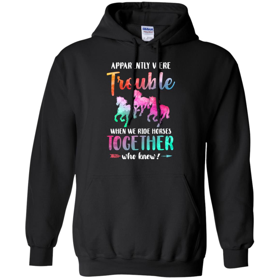 Apparently We're Trouble When We Ride Horses Together T-Shirt & Tank Top | Teecentury.com