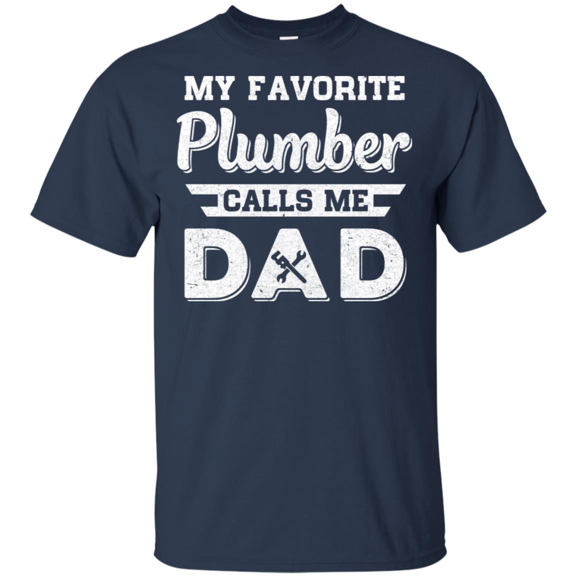 My Favorite Plumber Calls Me Dad Fathers Day Gifts T-Shirt & Hoodie | Teecentury.com