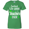 Luckiest 5th Grade Teacher Ever Irish St Patricks Day T-Shirt & Hoodie | Teecentury.com