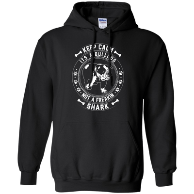 Keep Calm It's A Bulldog Not A Freaking Shark T-Shirt & Hoodie | Teecentury.com