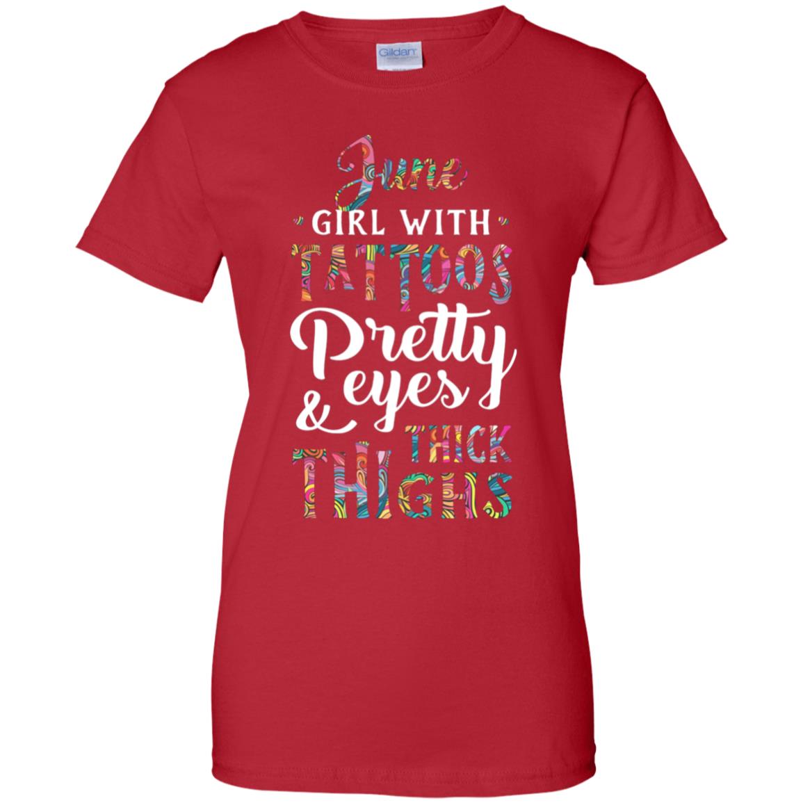Tattoos Pretty Eyes Thick Thighs June Girl Birthday T-Shirt & Tank Top | Teecentury.com