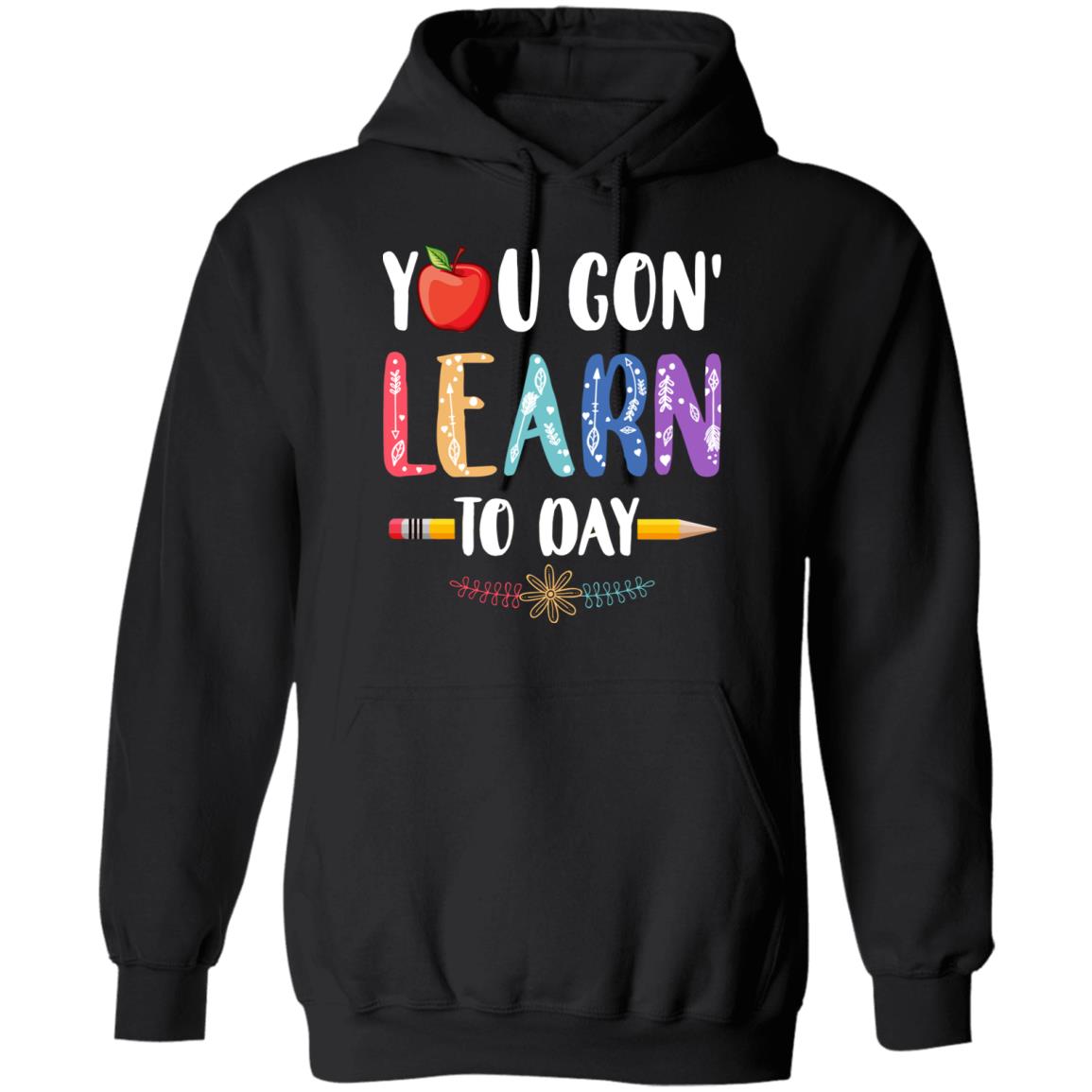 You Gon' Learn Today Back To School For Teacher T-Shirt & Hoodie | Teecentury.com