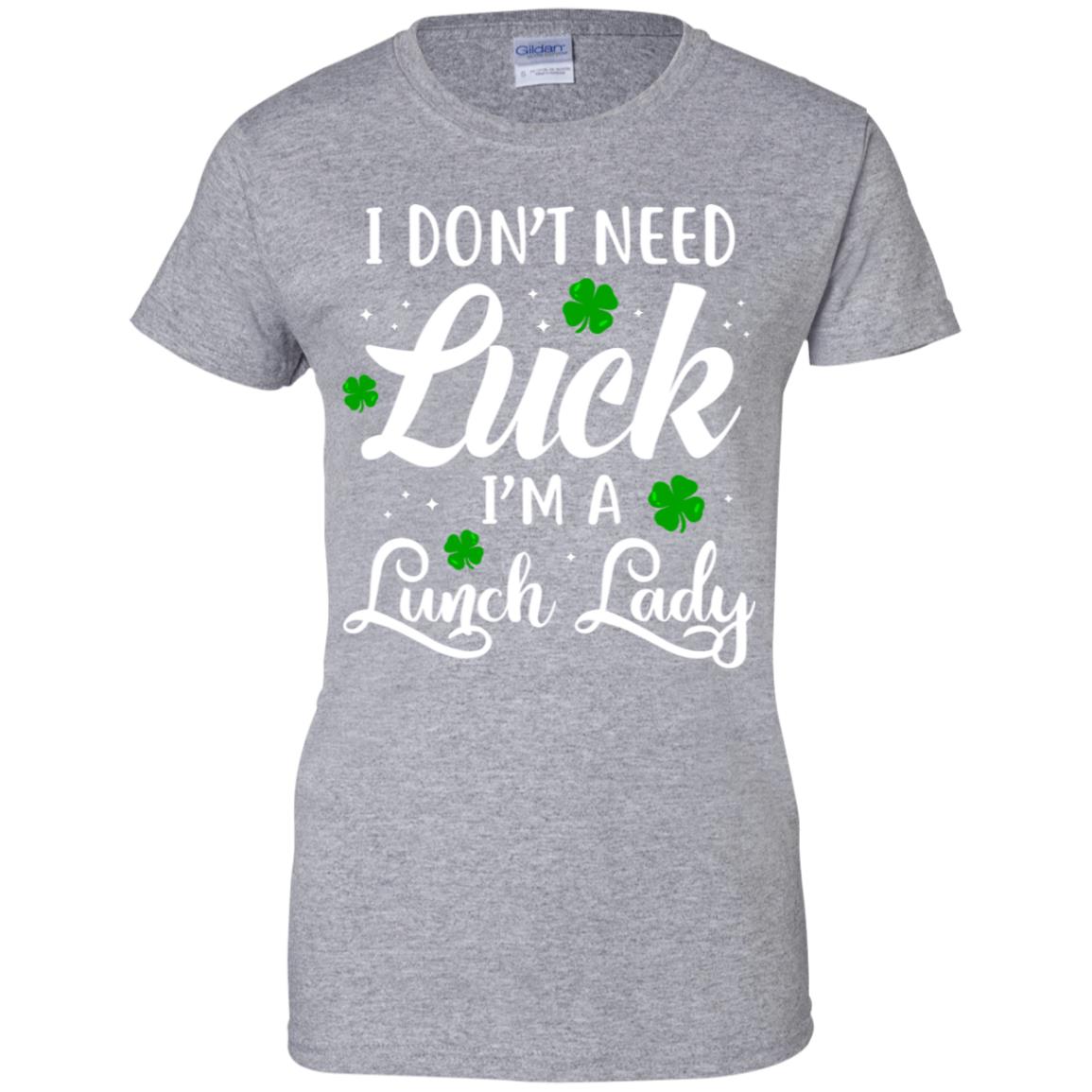 Don't Need Luck I'm A Lunch Lady St Patrick's Day T-Shirt & Hoodie | Teecentury.com