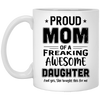 Proud Mom Of A Freaking Awesome Daughter Funny Mothers Day Mug Coffee Mug | Teecentury.com