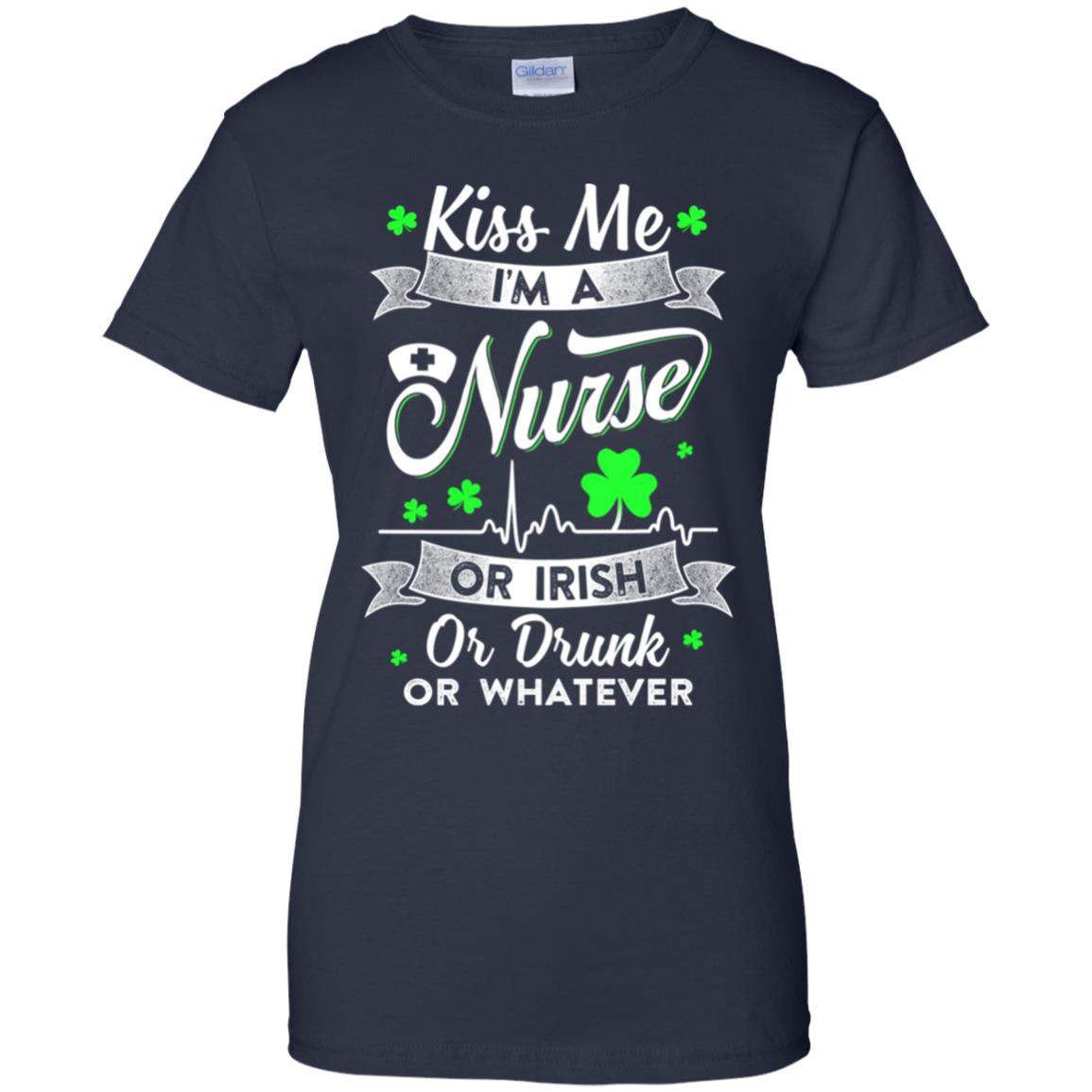 Kiss Me I'm A Nurse Or Irish Or Drunk Or Whatever T-Shirt & Hoodie | Teecentury.com
