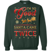 I'm So Good Santa Came Twice T-Shirt & Hoodie | Teecentury.com