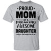 Proud Mom Of A Freaking Awesome Daughter Funny Mothers Day T-Shirt & Hoodie | Teecentury.com