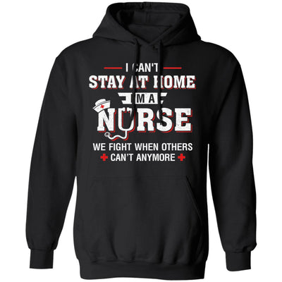 I Can't Stay At Home I'm A Nurse Quarantine T-Shirt & Hoodie | Teecentury.com