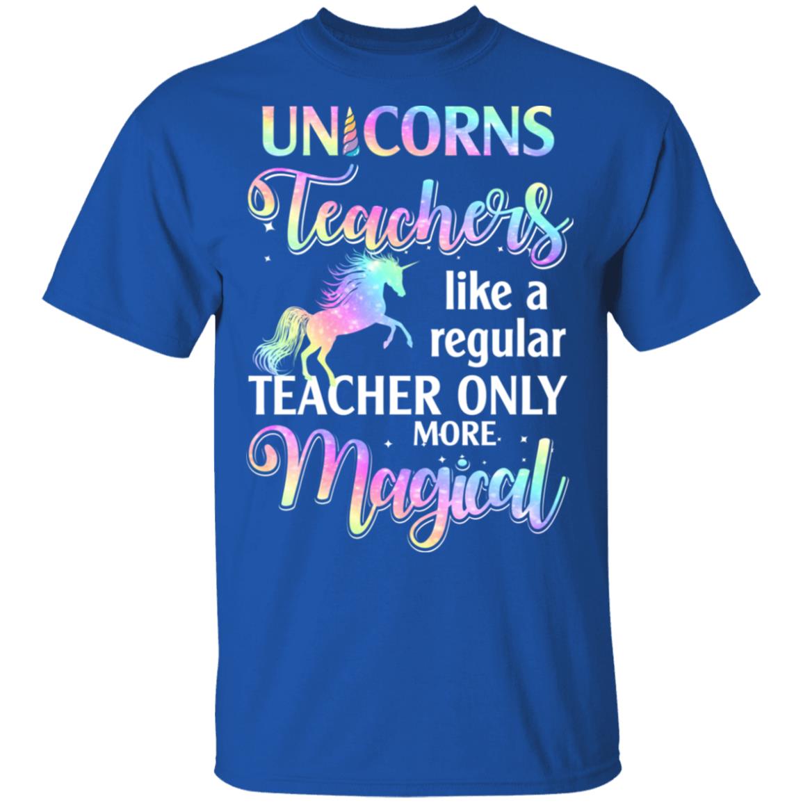 Unicorn Teachers Like A Regular Teacher Only More Magical T-Shirt & Hoodie | Teecentury.com