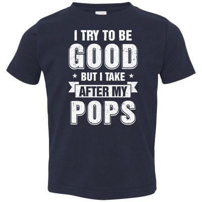 Toddler Kids I Try To Be Good But I Take After My Pops Youth Youth Shirt | Teecentury.com