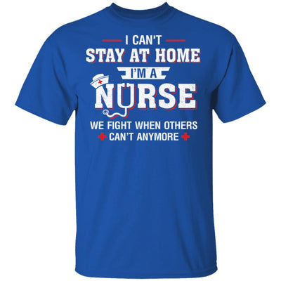 I Can't Stay At Home I'm A Nurse Quarantine T-Shirt & Hoodie | Teecentury.com