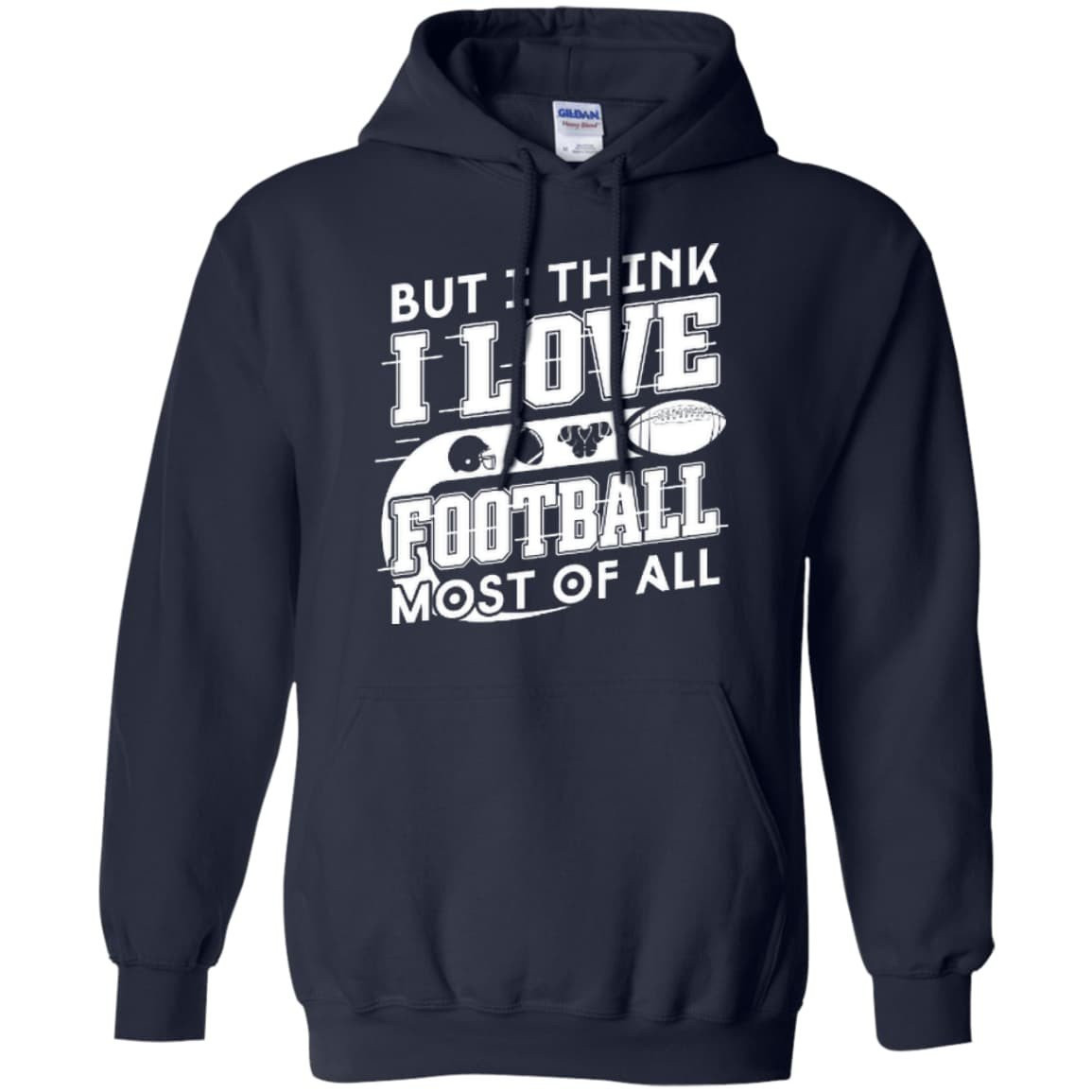 But I Think I Love Football Most Of All T-Shirt & Hoodie | Teecentury.com