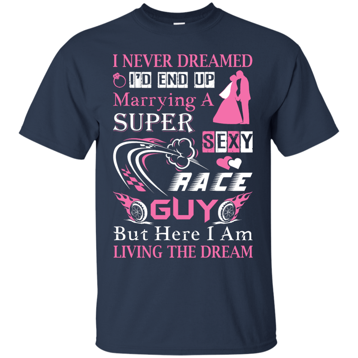 Marrying To A Super Sexy Race Guy T-Shirt & Hoodie | Teecentury.com