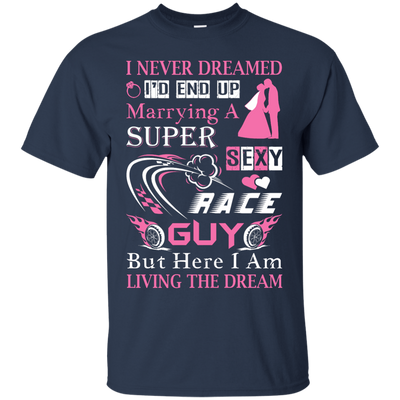 Marrying To A Super Sexy Race Guy T-Shirt & Hoodie | Teecentury.com