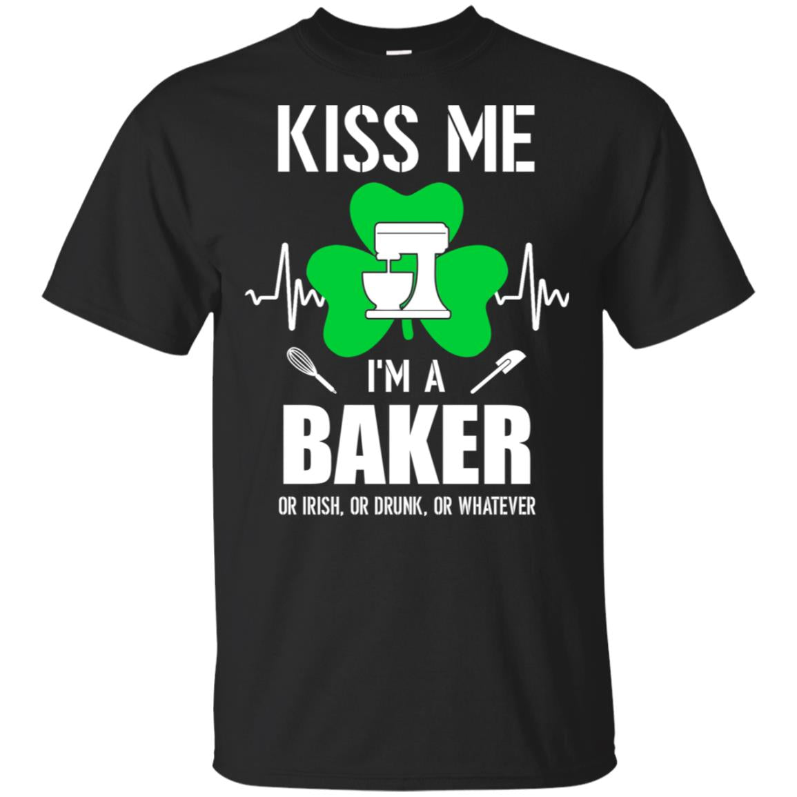 Kiss Me Im A Baker On Irish Or Drunk Or Whatever T-Shirt & Hoodie | Teecentury.com