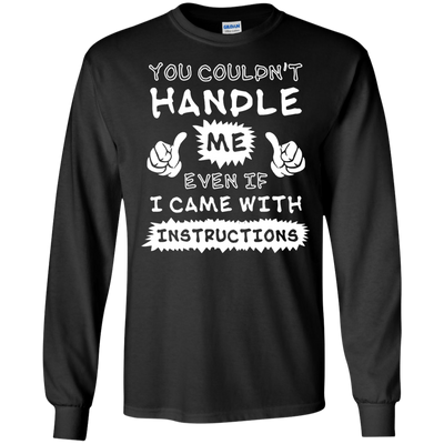 You Couldn't Handle Me Even If I Came With Instructions T-Shirt & Hoodie | Teecentury.com
