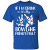 If I'm Drunk It's My Bowling Friend's Fault Bowling T-Shirt & Tank Top | Teecentury.com