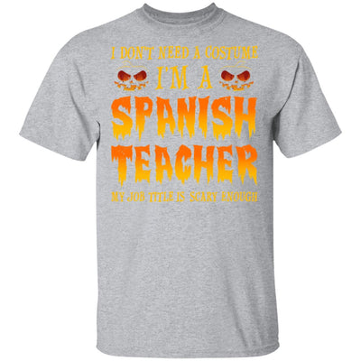 Halloween I Don't Need A Costume I'm A Spanish Teacher T-Shirt & Hoodie | Teecentury.com