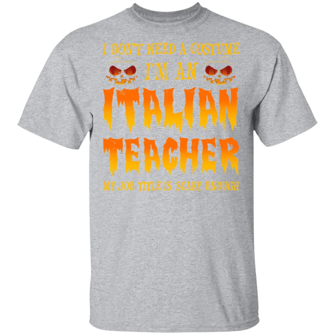 Halloween I Don't Need A Costume I'm An Italian Teacher T-Shirt & Hoodie | Teecentury.com