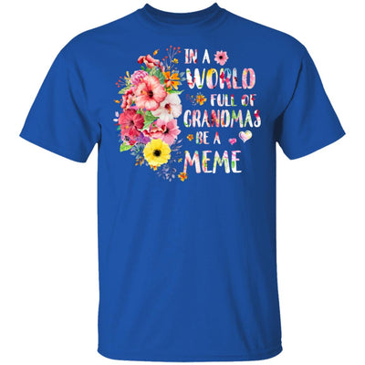 In A World Full Of Grandmas Be A Meme Gifts Floral Flower T-Shirt & Hoodie | Teecentury.com