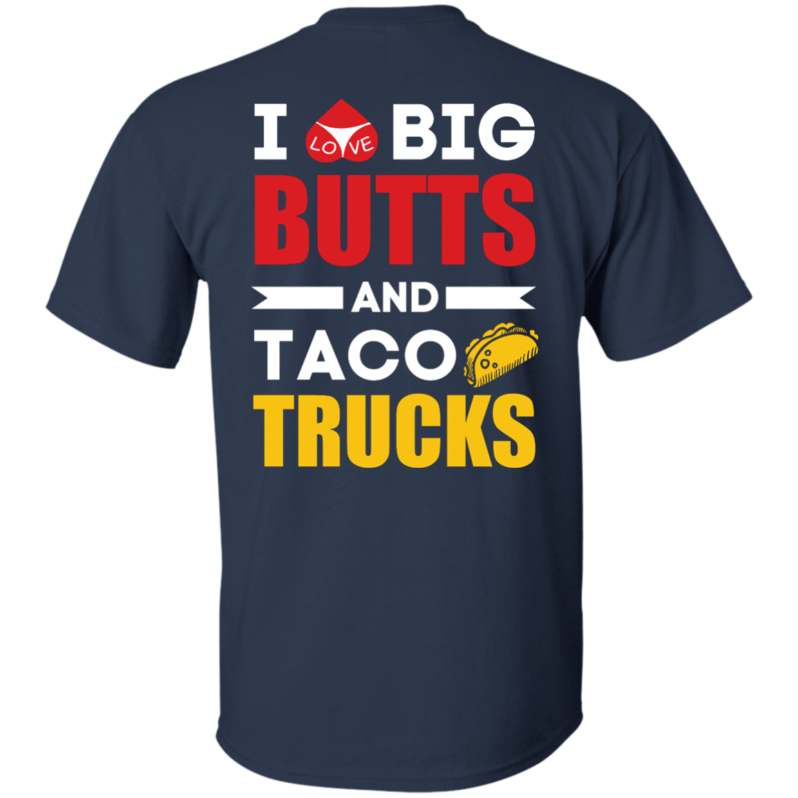 I Love Big Butts And Taco Trucks T-Shirt & Hoodie | Teecentury.com