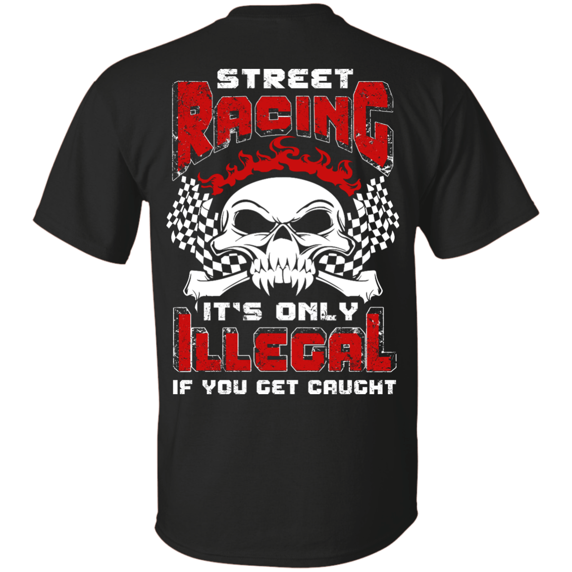Street Racing It's Only Illegal If You Get Caught T-Shirt & Hoodie | Teecentury.com