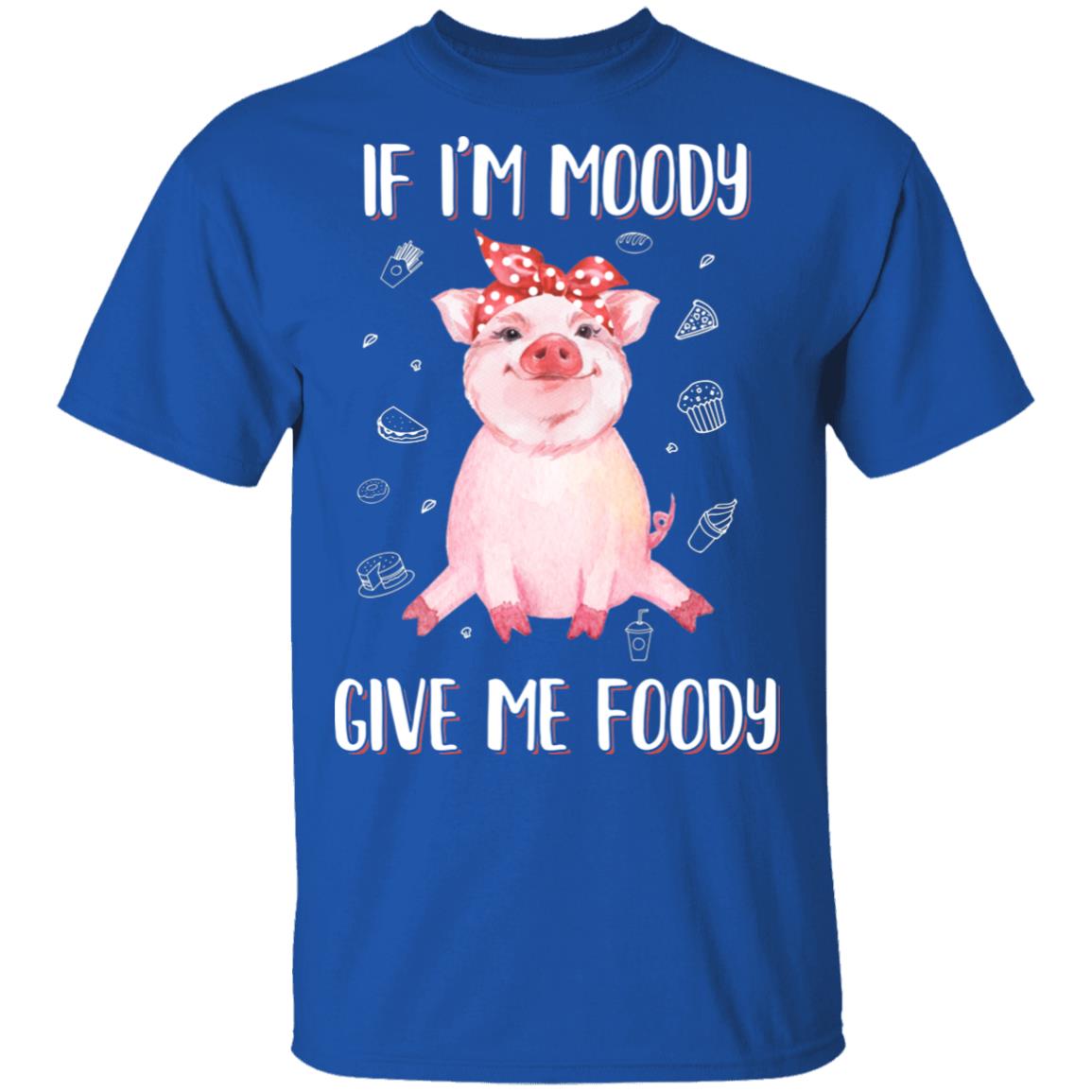 If I'm Moody Give Me Foody Pig Lover Farmer Girl T-Shirt & Hoodie | Teecentury.com