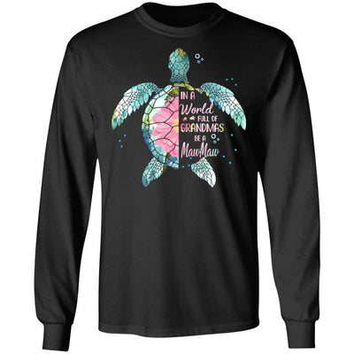 In A World Full Of Grandmas Be A Turtle MawMaw Mothers Day T-Shirt & Hoodie | Teecentury.com