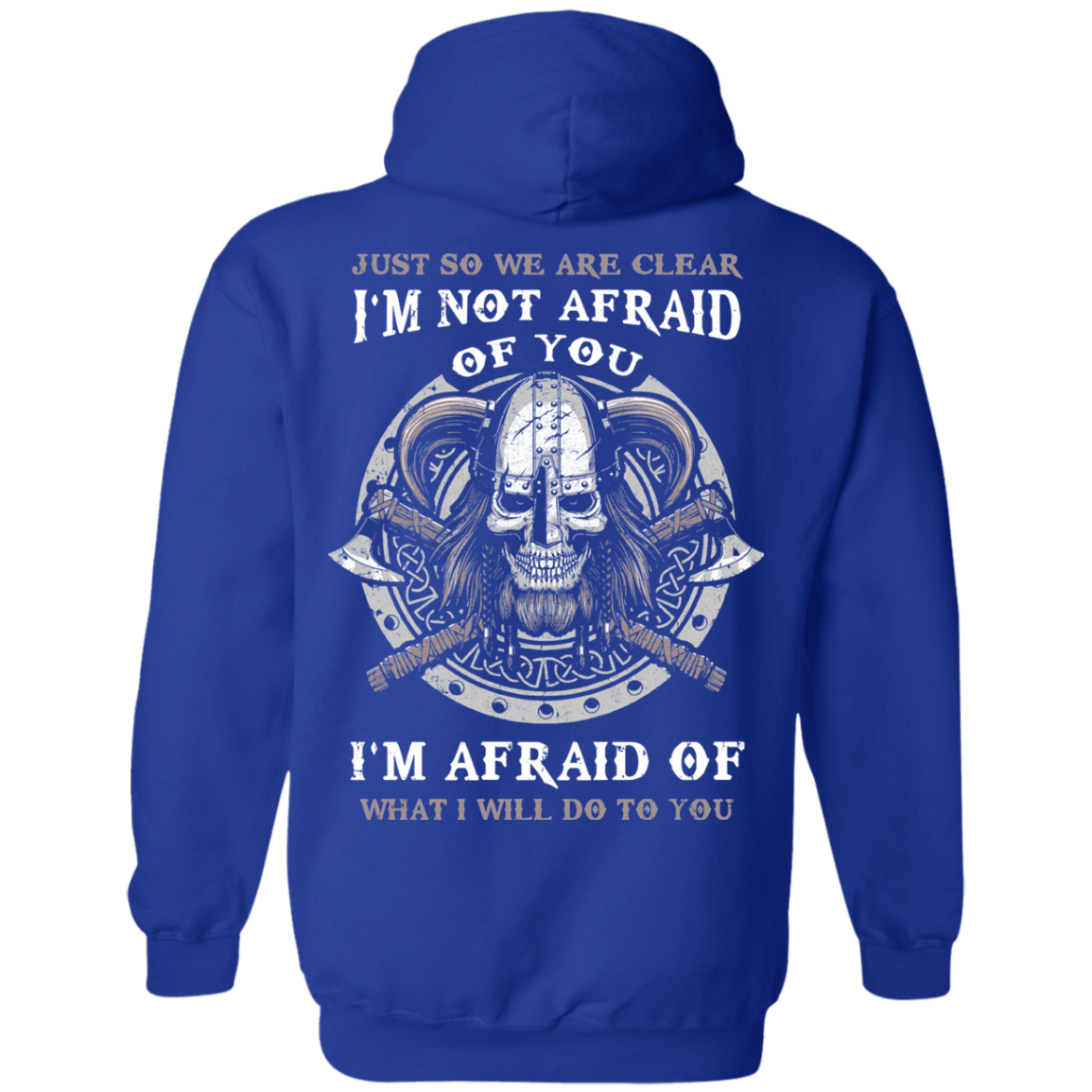 Viking I Am Not Afraid Of You I Am Afraid Of What I Will Do To You T-Shirt & Hoodie | Teecentury.com
