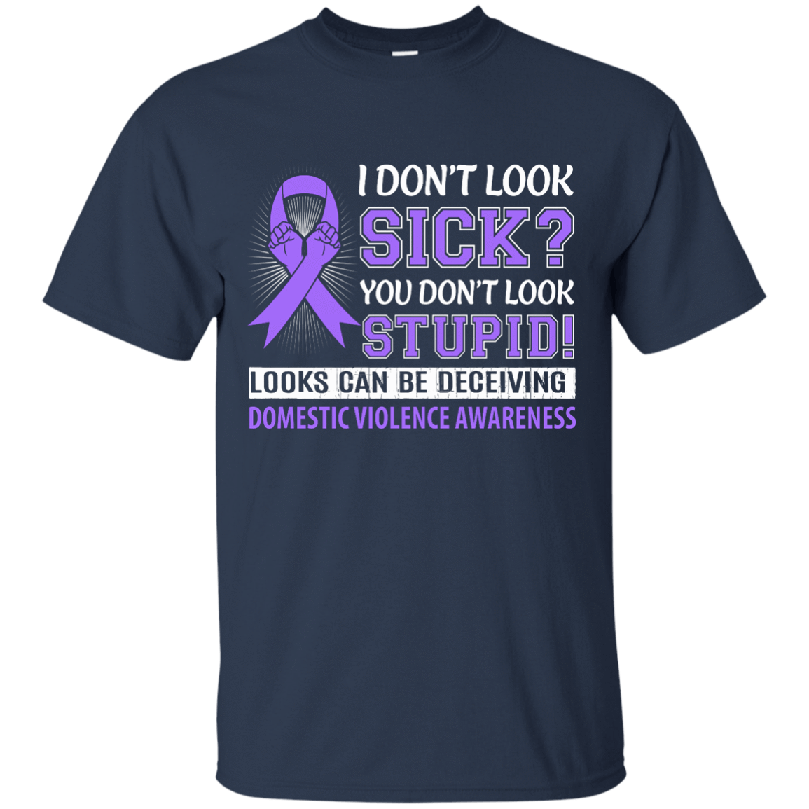I Don't Look Sick Domestic Violence Awareness T-Shirt & Hoodie | Teecentury.com