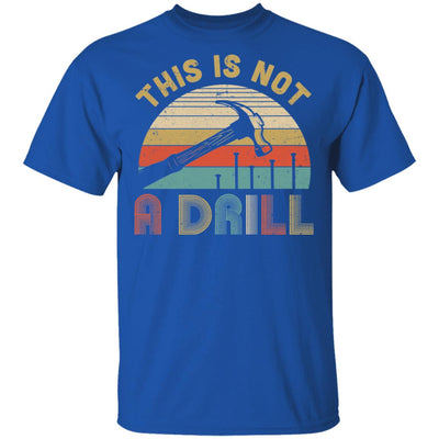 This Is Not A Drill Funny Hammer Dad Husband Vintage T-Shirt & Hoodie | Teecentury.com