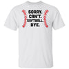 Sorry Can't Softball Bye Funny Softball Player Gift For Team T-Shirt & Hoodie | Teecentury.com