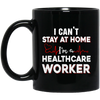 I Cant Stay At Home Im A Health Care Worker Mug Coffee Mug | Teecentury.com