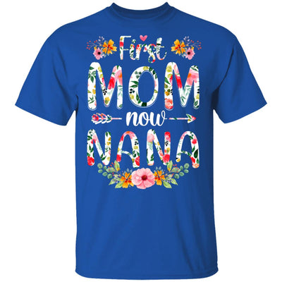 First Mom Now Nana Funny New Nana Mother's Day Gifts T-Shirt & Hoodie | Teecentury.com