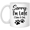 Sorry Im Late I Saw A Cat Lover Mug Coffee Mug | Teecentury.com