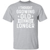 I Thought Growing Old Would Take Longer Funny Old Man T-Shirt & Hoodie | Teecentury.com