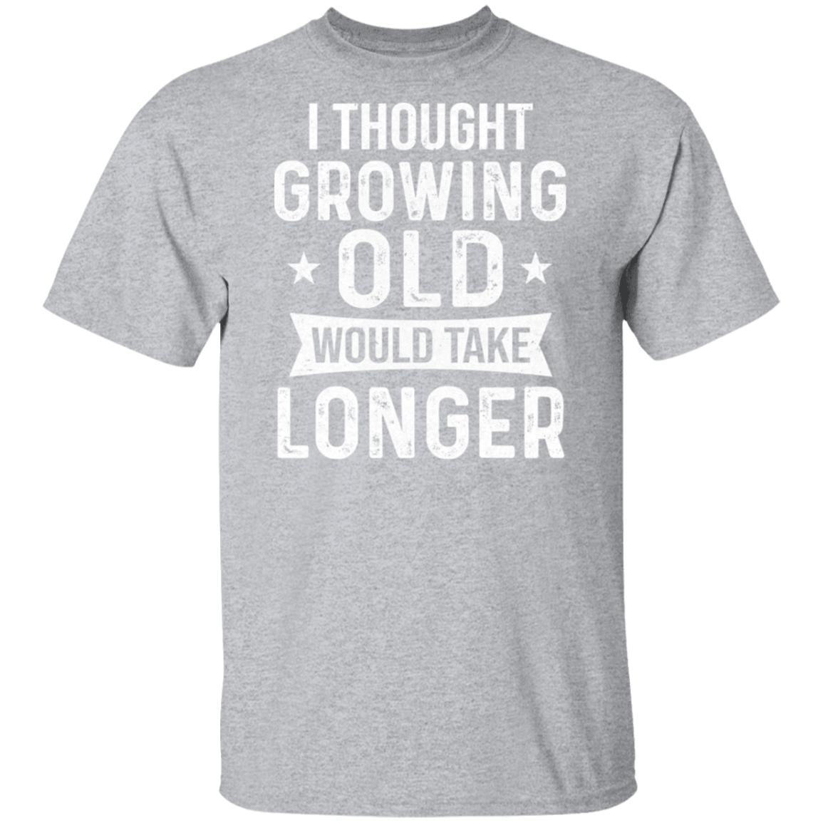 I Thought Growing Old Would Take Longer Funny Old Man T-Shirt & Hoodie | Teecentury.com