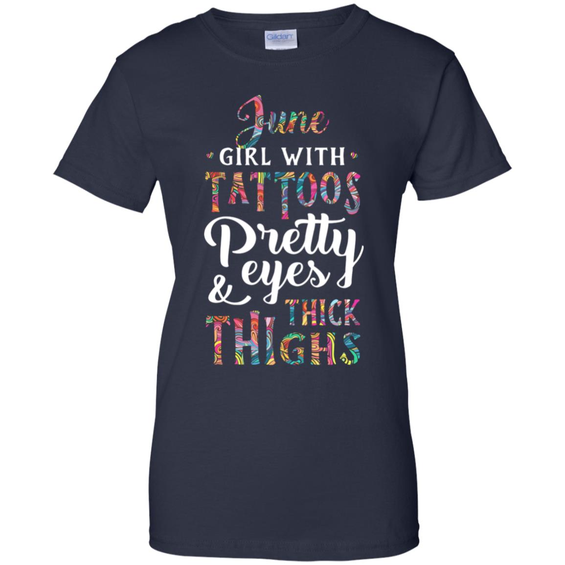 Tattoos Pretty Eyes Thick Thighs June Girl Birthday T-Shirt & Tank Top | Teecentury.com