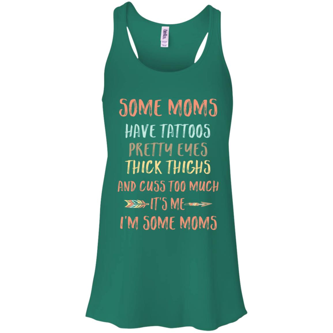 Some Moms Have Tattoos Pretty Eyes Thick Thighs T-Shirt & Tank Top | Teecentury.com