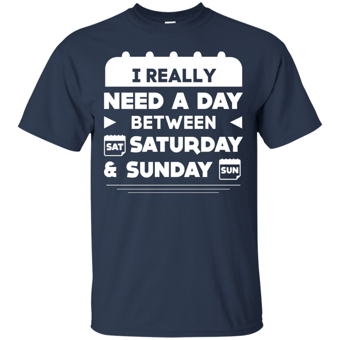 I Really Need A Day Between Saturday And Sunday T-Shirt & Hoodie | Teecentury.com